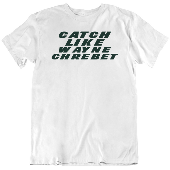 Wayne Chrebet Catch Like Chrebet New York Football Fan V2 T Shirt