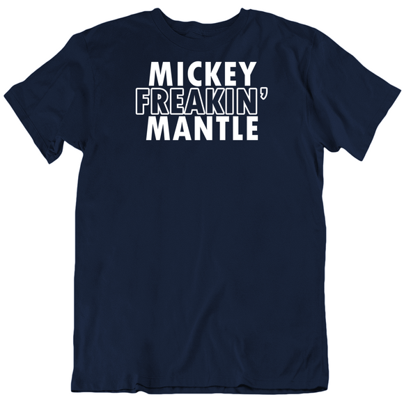 Mickey Mantle Freakin Mantle Ny Baseball Fan T Shirt