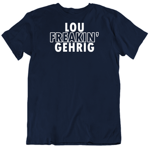 Lou Gehrig Freakin Gehrig Ny Baseball Fan T Shirt