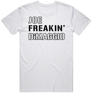 Joe DiMaggio Freakin New York Baseball Fan T Shirt