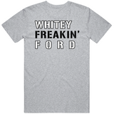 Whitey Ford Freakin New York Baseball Fan V2 T Shirt