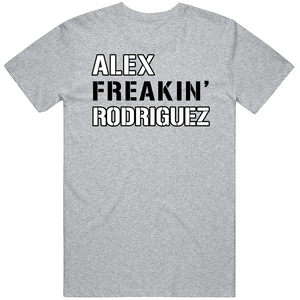 Alex Rodriguez Freakin New York Baseball Fan V2 T Shirt