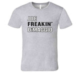 Joe DiMaggio Freakin New York Baseball Fan V2 T Shirt