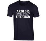 Aroldis Chapman Freakin Chapman Ny Baseball Fan T Shirt