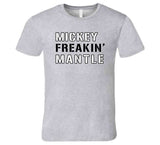Mickey Mantle Freakin New York Baseball Fan V2 T Shirt