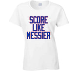 Mark Messier Score Like Messier New York Hockey Fan V3 T Shirt