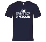 Joe DiMaggio Freakin DiMaggio Ny Baseball Fan T Shirt