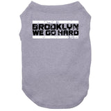 Brooklyn We Go Hard Brooklyn Basketball Fan T Shirt