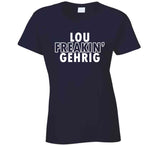 Lou Gehrig Freakin Gehrig Ny Baseball Fan T Shirt