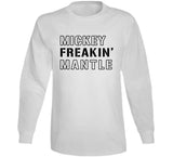 Mickey Mantle Freakin New York Baseball Fan T Shirt
