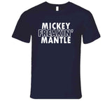 Mickey Mantle Freakin Mantle Ny Baseball Fan T Shirt